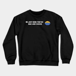 Im Just Here For The Mac And Cheese Crewneck Sweatshirt